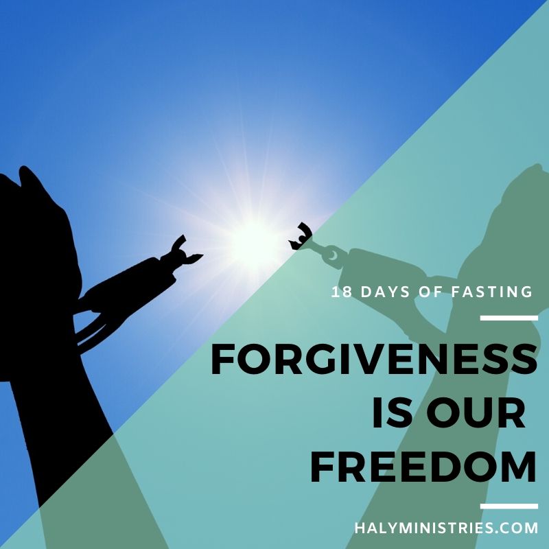 18 Days of Fasting Forgiveness is Our Freedom