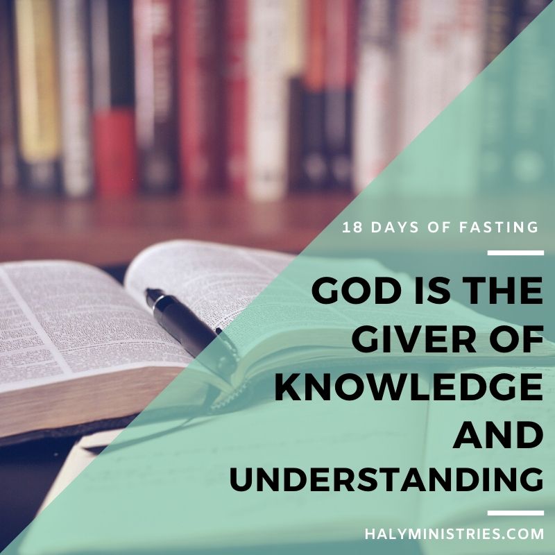 18 Days of Fasting God is the Giver of Knowledge and Understanding