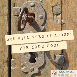 God will Turn it Around for Your Good Door will be Opened