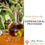 Prophetic Word for May 2019 Supernatural Provision Oil