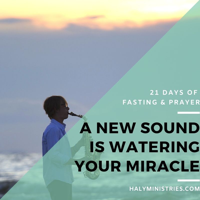 A New Sound is Watering Your Miracle - 21 Days of Fasting Day 6