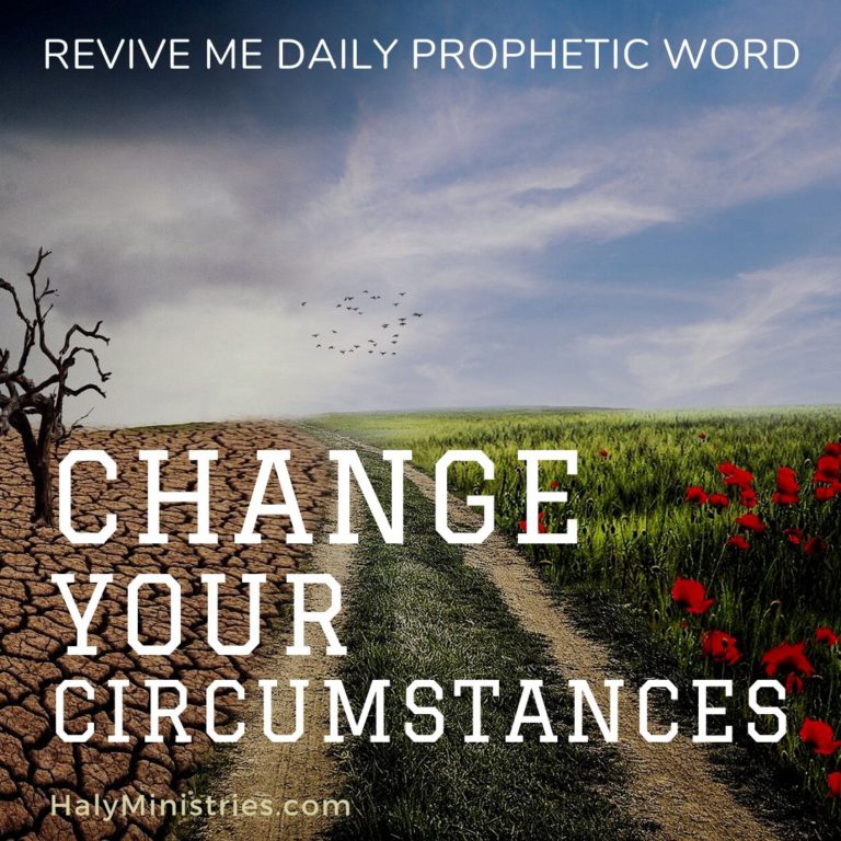 Change Your Circumstances - Revive Me Daily Prophetic Word