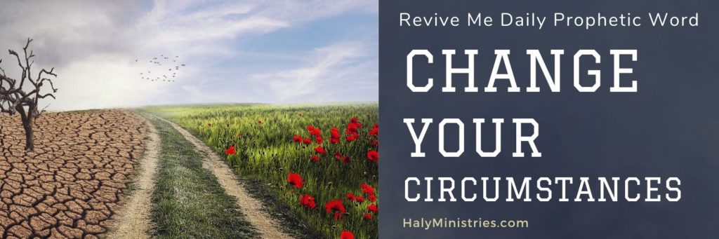 Change Your Circumstances - Revive Me Daily Prophetic Word header - Bare Field vs Green Field