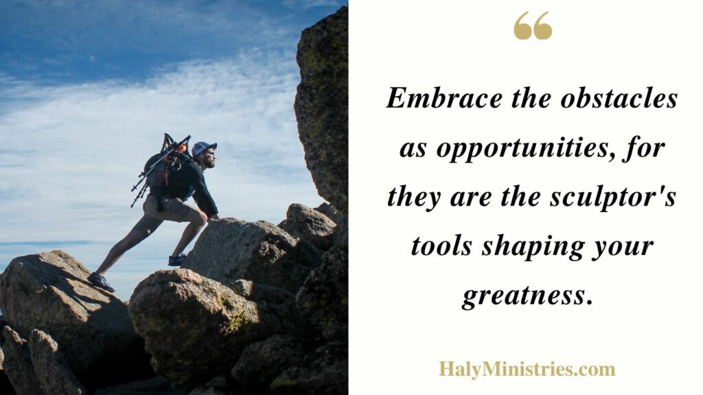 Embrace the Obstacles as Opportunities - Haly Ministries Quotes. Man Climbing Mountains