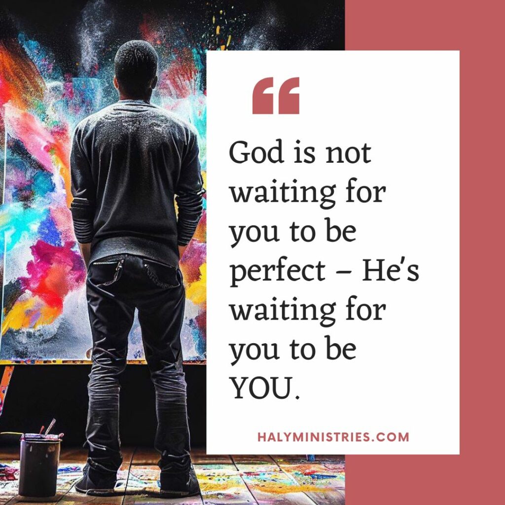 God is not waiting for you to be perfect – He's waiting for you to be YOU. - Haly Ministries Quote