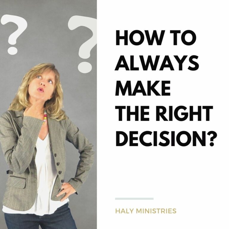 How to Always Make the Right Decision - Haly Ministries