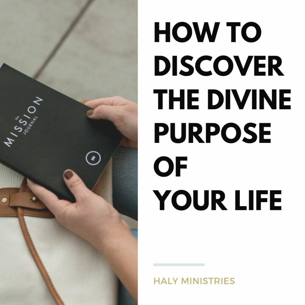 How To Discover The Divine Purpose Of Your Life Haly Ministries