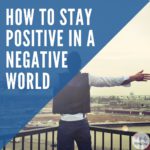 How to Stay Positive in a Negative World Haly Ministries