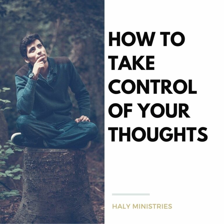 How to Take Control of your Thoughts - Haly Ministries