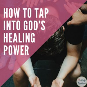 How to Tap Into God’s Healing Power