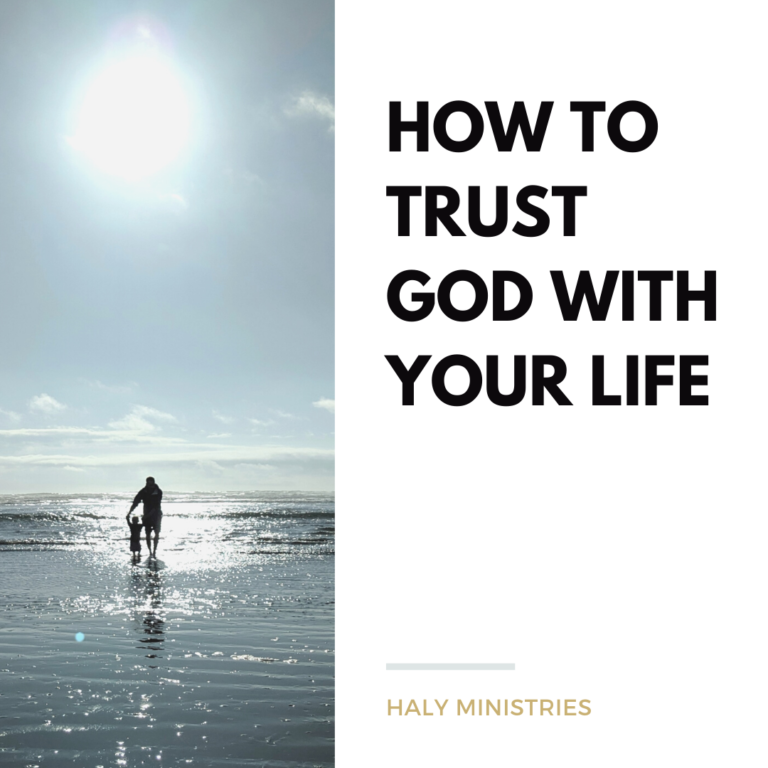 How to Trust God with Your Life - Haly Ministries
