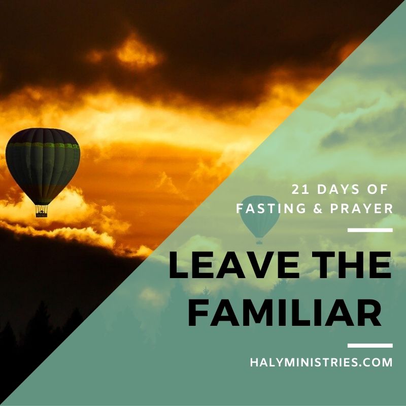 Leave the Familiar - 21 Days of Fasting