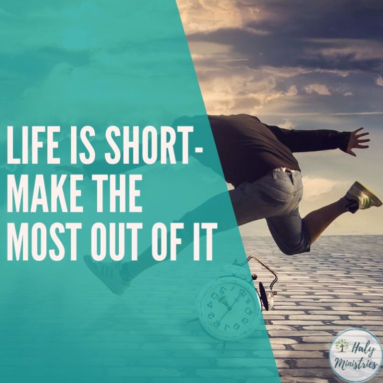 Life is Short Make the Most Out of It