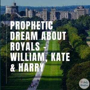 Prophetic Dream about Royals - William Kate and Harry