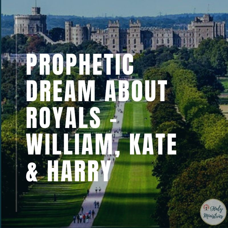Prophetic Dream about Royals - William Kate and Harry