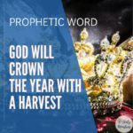 Prophetic Word - God Will Crown the Year with a Harvest