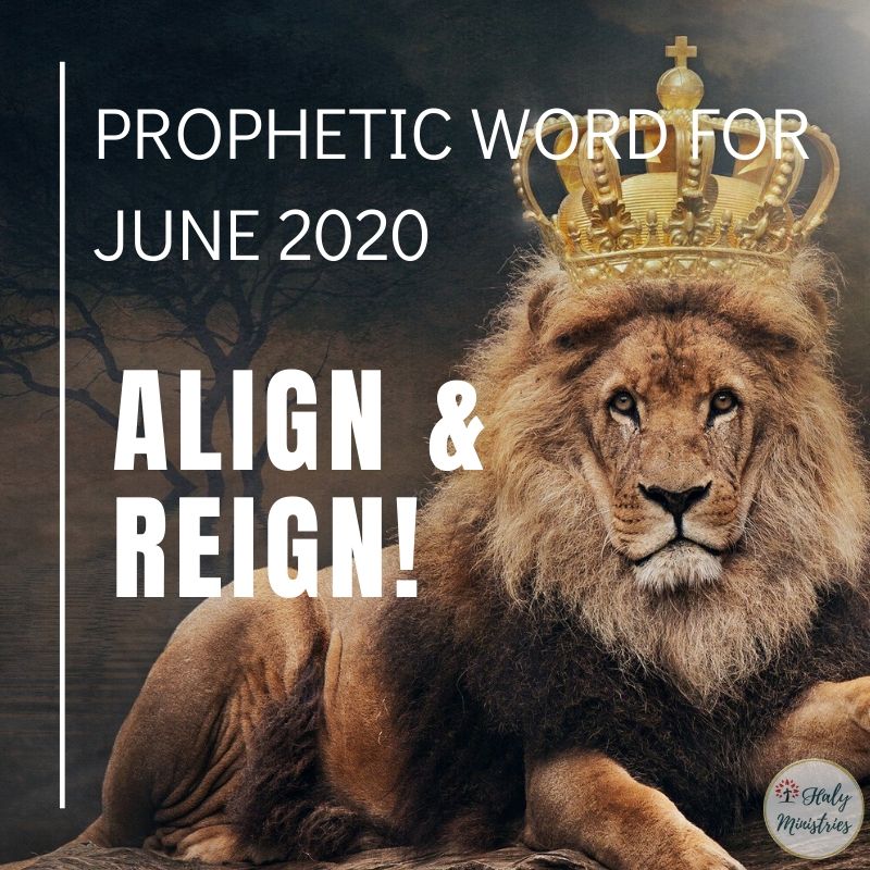 Prophetic Word for June 2020 Align and Reign - Lion and Reaign