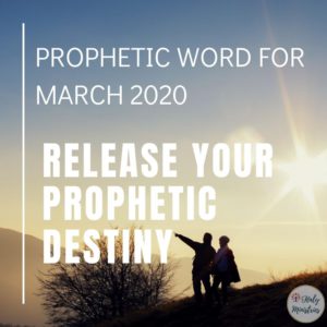 Prophetic Word for March 2020 - Release Your Prophetic Destiny