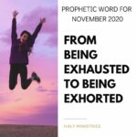 Prophetic Word for November 2020 - From Being Exhausted to Being Exhorted - Haly Ministries