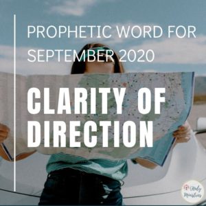 Prophetic Word for September 2020 - Clarity of Direction