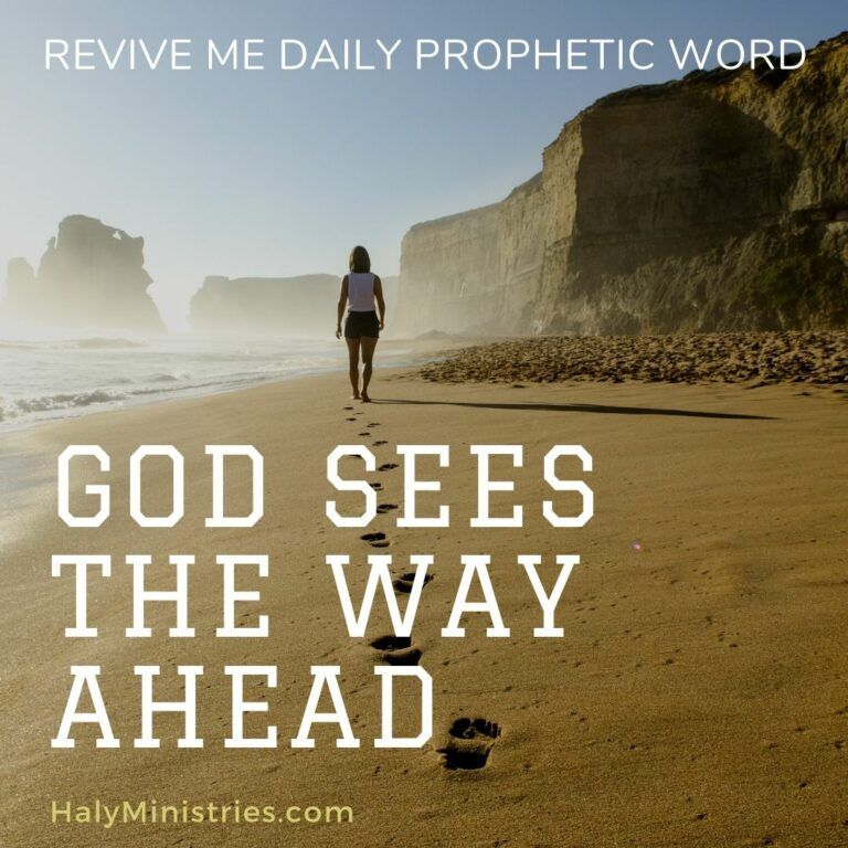Revive Me Daily Prophetic Word - God Sees the Way Ahead