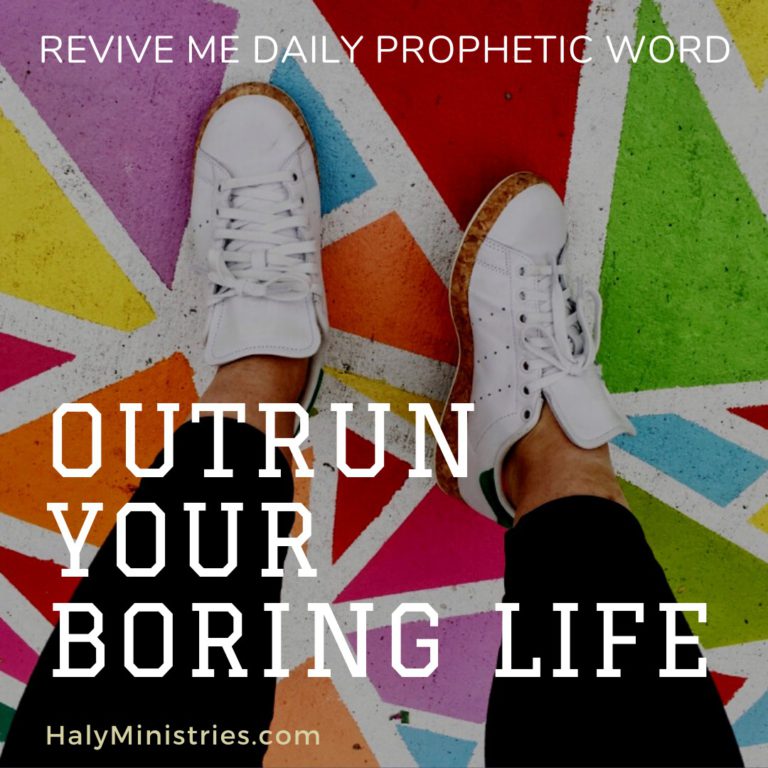 Revive Me Daily Prophetic Word - Outrun Your Boring Life
