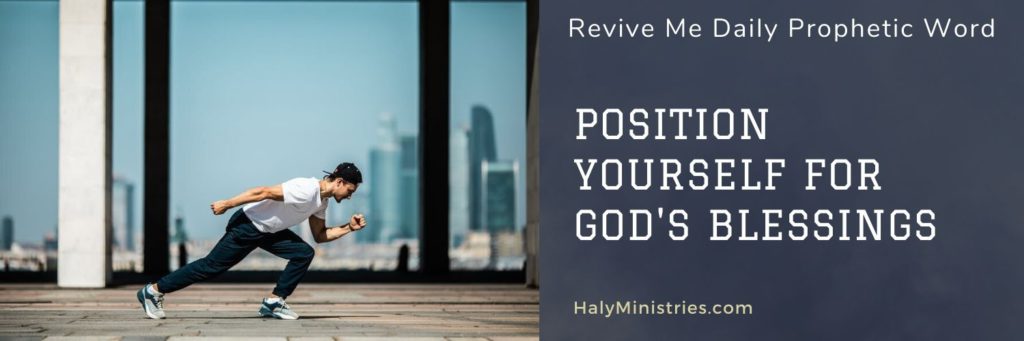 Revive Me Daily Prophetic Word Position Yourself for Gods Blessings header - Man Ready to Run