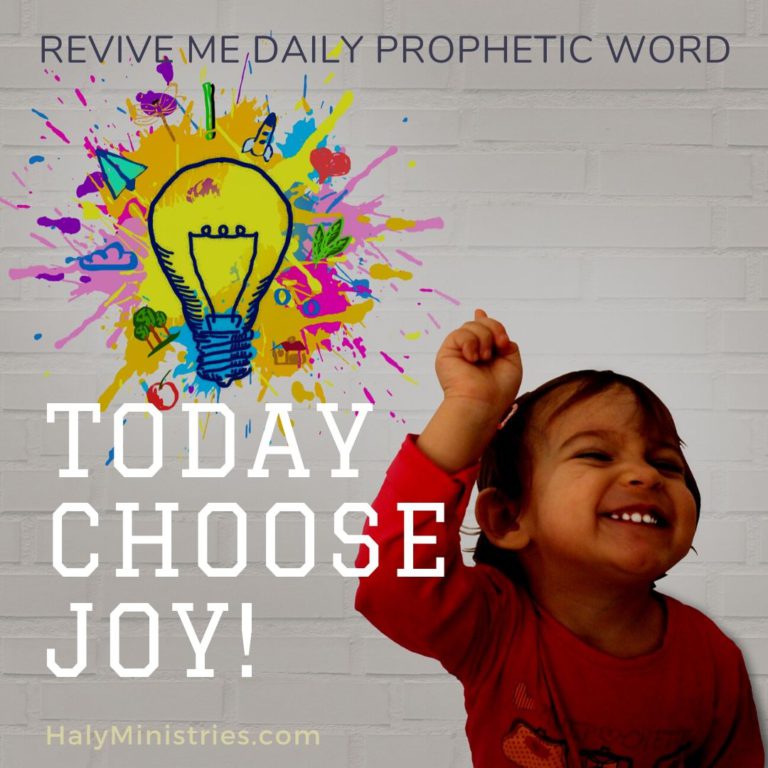 Revive Me Daily Prophetic Word Today Choose Joy