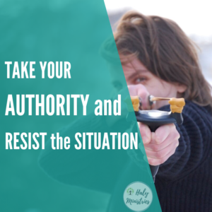 Take Your Authority and Resist the Situation