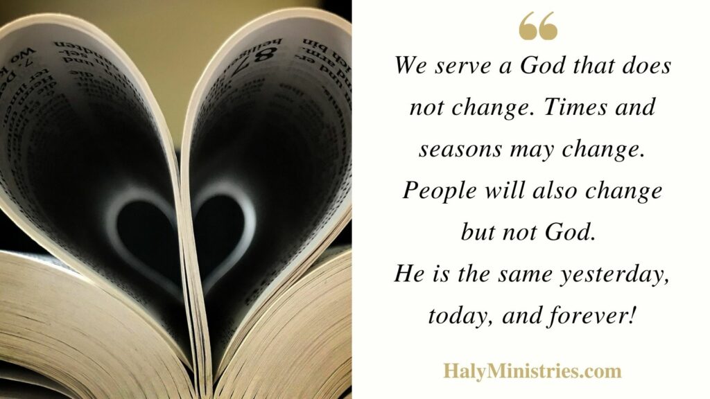 We serve a God that does not change - Haly Ministries Quote