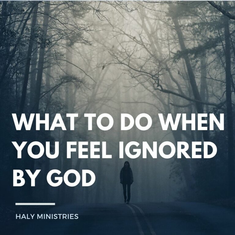 What to do When you Feel Ignored by God - Haly Ministries