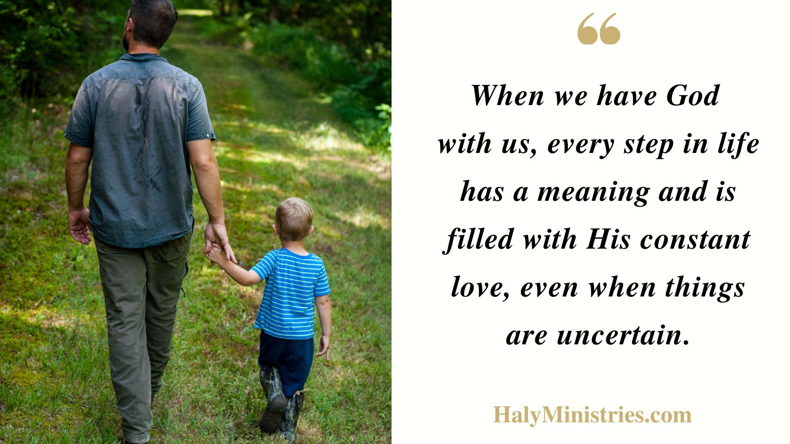 When we have God 
with us, every step in life has a meaning - - Haly Ministries Quotes (photo: man holding a boy by hand walking)