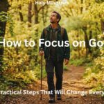 How to Focus on God - man walking on a sunlit forest path looking up with Haly Ministries
