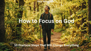 How to Focus on God - man walking on a sunlit forest path looking up with Haly Ministries