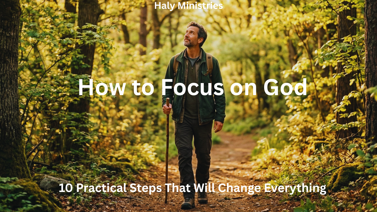 How to Focus on God - man walking on a sunlit forest path looking up with Haly Ministries